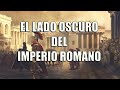 8 ATROCIDADES del IMPERIO ROMANO