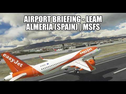NEW SERIES - Airport Briefings - Almeria Airport | LEAM (Spain) | MSFS 2020