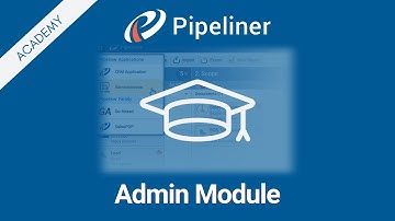 Admin Module Overview - Pipeliner CRM