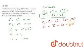 ... find its displacement and velocity after 3s. if initially, the
part...