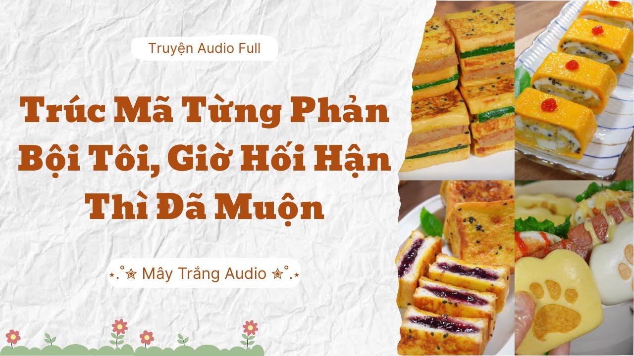 [ FULL] || Trúc Mã Từng Phản Bội Tôi, Giờ Hối Hận Thì Đã Muộn || Mây Trắng Audio