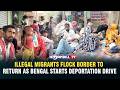 ILLEGAL MIGRANTS FLOCK BORDER TO RETURN AS BENGAL STARTS DEPORTATION DRIVE