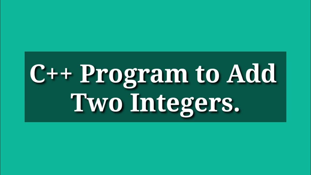 C++ Program to Add Two Integers. c++ programming questions - YouTube