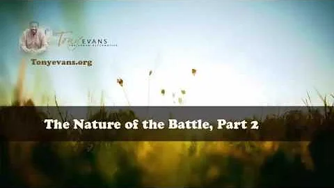 Dr  Tony Evans   The Nature of the Battle, Part 2