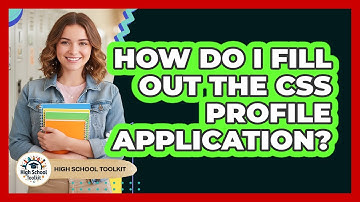 How Do I Fill Out The CSS Profile Application?