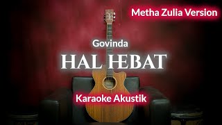 Hal Hebat - Govinda | Metha Zulia Version (Karaoke Akustik) By ZKaraoke