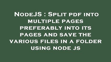 NodeJS : Split pdf into multiple pages preferably into its pages and save the various files in a fol