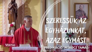 Szeressük az Egyházunkat, azaz egymást. Mórocz Tamás prédikációja .