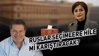 RUSLAR SEÇİMLERE HİLE Mİ KARIŞTIRACAK? CANAN KAFTANCIOĞLU CANLI YAYINDA ANLATIYOR