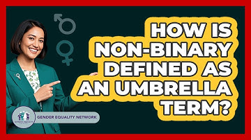 How Is Non-binary Defined As An Umbrella Term? - Gender Equality Network