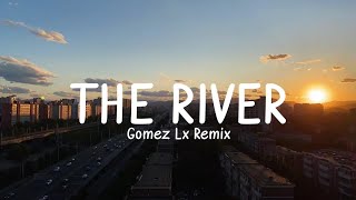 The River - (Gomez Lx Remix)