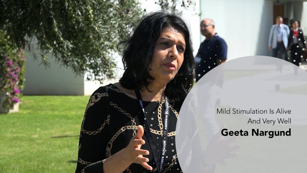 Geeta Nargund. Mild Stimulation Is Alive And Very Well. Instituto Bernabeu