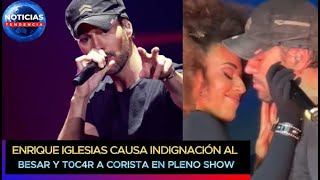 Enrique Iglesias Causa Indignación Al B3S4R Y T0C4R Indebidamente A Corista En Pleno Show