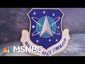 What We Know About The Existing U.S. Space Force | Velshi & Ruhle | MSNBC