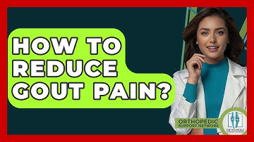 How To Reduce Gout Pain? - Orthopedic Support Network