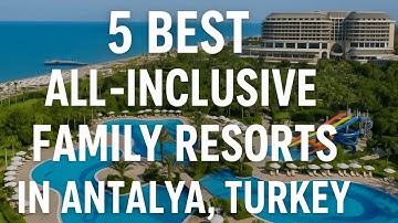 🌞 Top 5 BEST All-Inclusive Family Resorts in Antalya, Turkey | Ultimate Family Travel Guide 2025!🇹🇷