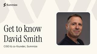 Get to know David Smith, Summize's CISO & Co-founder