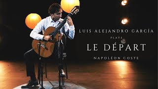 Luis Alejandro García, guitar | Napoléon Coste: &quot;Le Départ&quot;, Fantaisie Dramatique, Op. 31