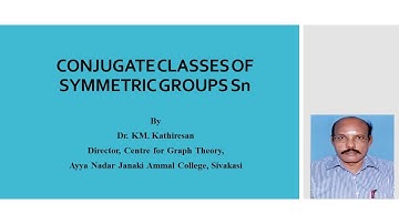 Conjugate Classes of Symmetric Groups Sn | Dr. KM. Kathiresan