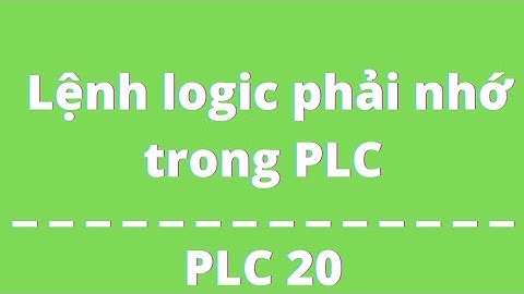 PLC 20 - Lệnh logic phải nhớ trong PLC