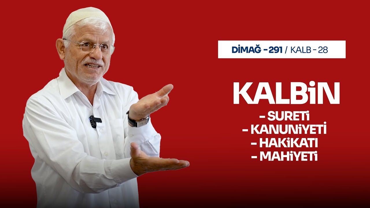 KALBİN; SURETİ-KANUNİYETİ-HAKİKATI-MAHİYETİ | DİMAĞ-291 KALB-28