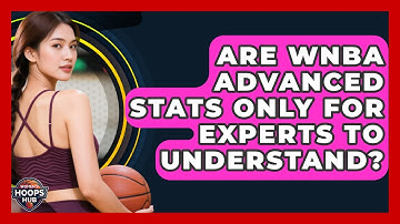 Are WNBA Advanced Stats Only For Experts To Understand? - Womens Hoops Hub