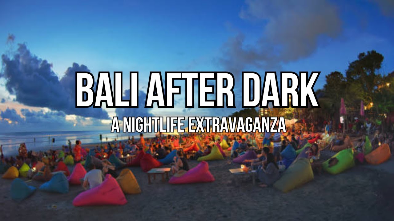 Bali After Dark: A Nightlife Extravaganza | Bali After Midnight | Bali After Dark | Bali Nightlife