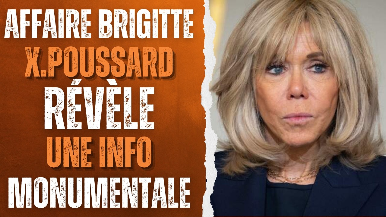 AFFAIRE BRIGITTE : XAVIER POUSSARD révèle une info monumentale