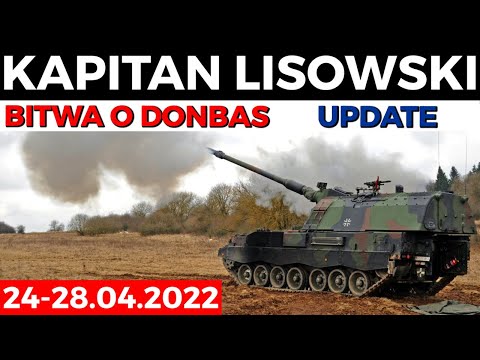 WESTERNIZACJA WOJNY dla UKRAINY. Bitwa o Donbas trwa. Update. 24-28.04.2022. KAPITAN LISOWSKI