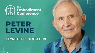 How the Body Releases Trauma and Restores Goodness  Peter Levine | The Embodiment Conference