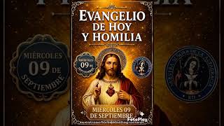 EVANGELIO DEL DÍA Y HOMILIA. MIÉRCOLES 09 DE SEPTIEMBRE