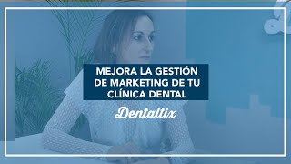 Cómo mejorar la gestión y el marketing en la clínica dental
