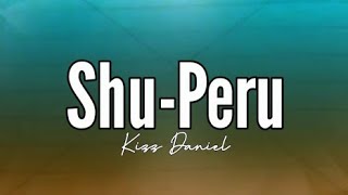 Kizz Daniel - Shu-Peru (Lyrics)