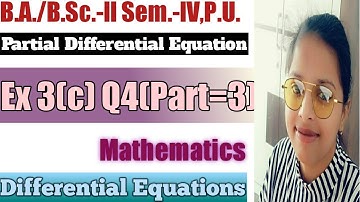Exercise 3(c) Q4(Part=3) ll Partial Differential Equations ll B.A./B.Sc.-ll Sem.-IV,P.U. Mathematics