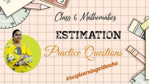 Class 6 Maths | Estimation | Practice Questions - Q. 2 | Ex. 1.3 | Chapter -1 Knowing Our Numbers