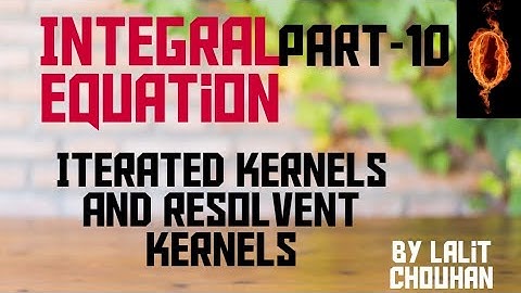 Integral Equation|| Iterated Kernel || Resolvent Kernels