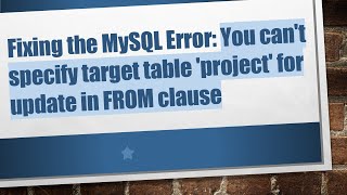 Fixing the MySQL Error: You can't specify target table 'project' for update in FROM clause