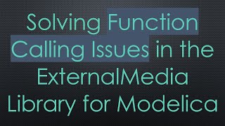 Solving Function Calling Issues in the ExternalMedia Library for Modelica