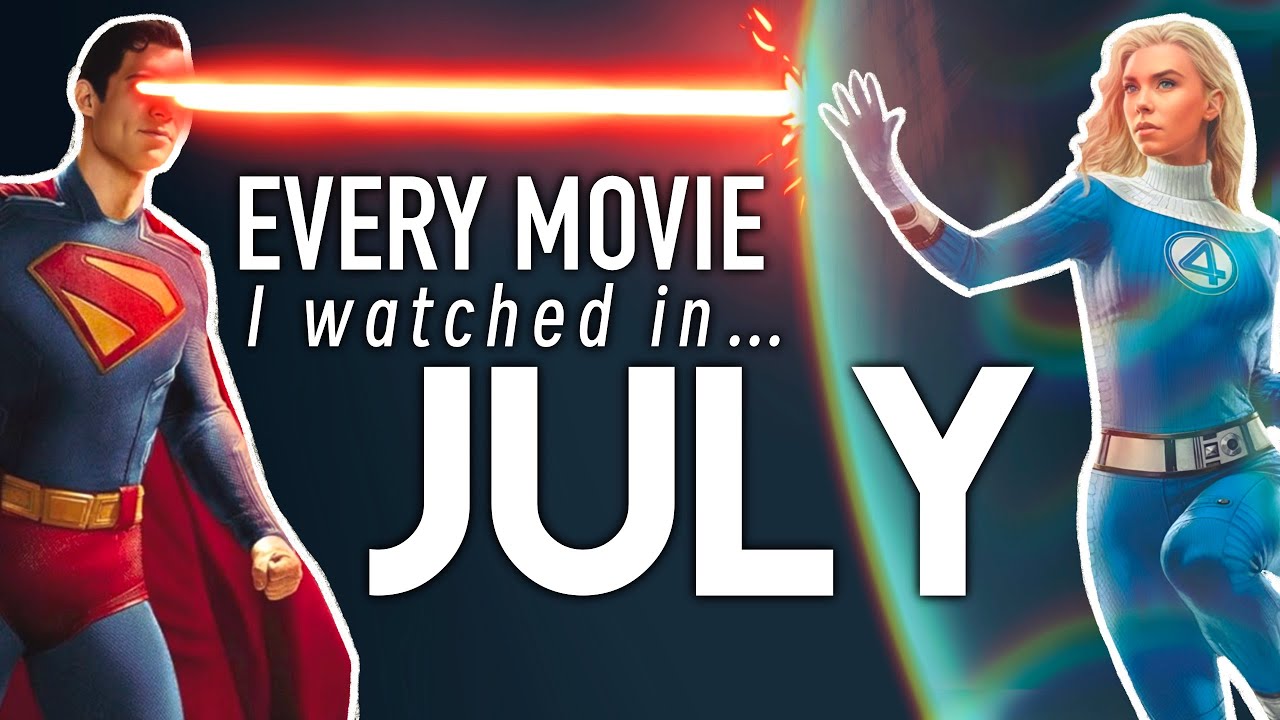 Every movie I watched in July - Fantastic Four, Superman, & More!!!