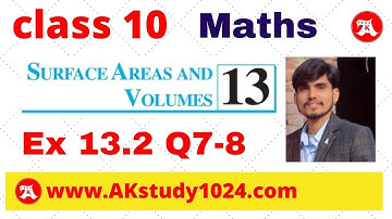 class 10 ex 13.2 surface areas and volumes Q7-8 by Ak Yadav | Akstudy1024