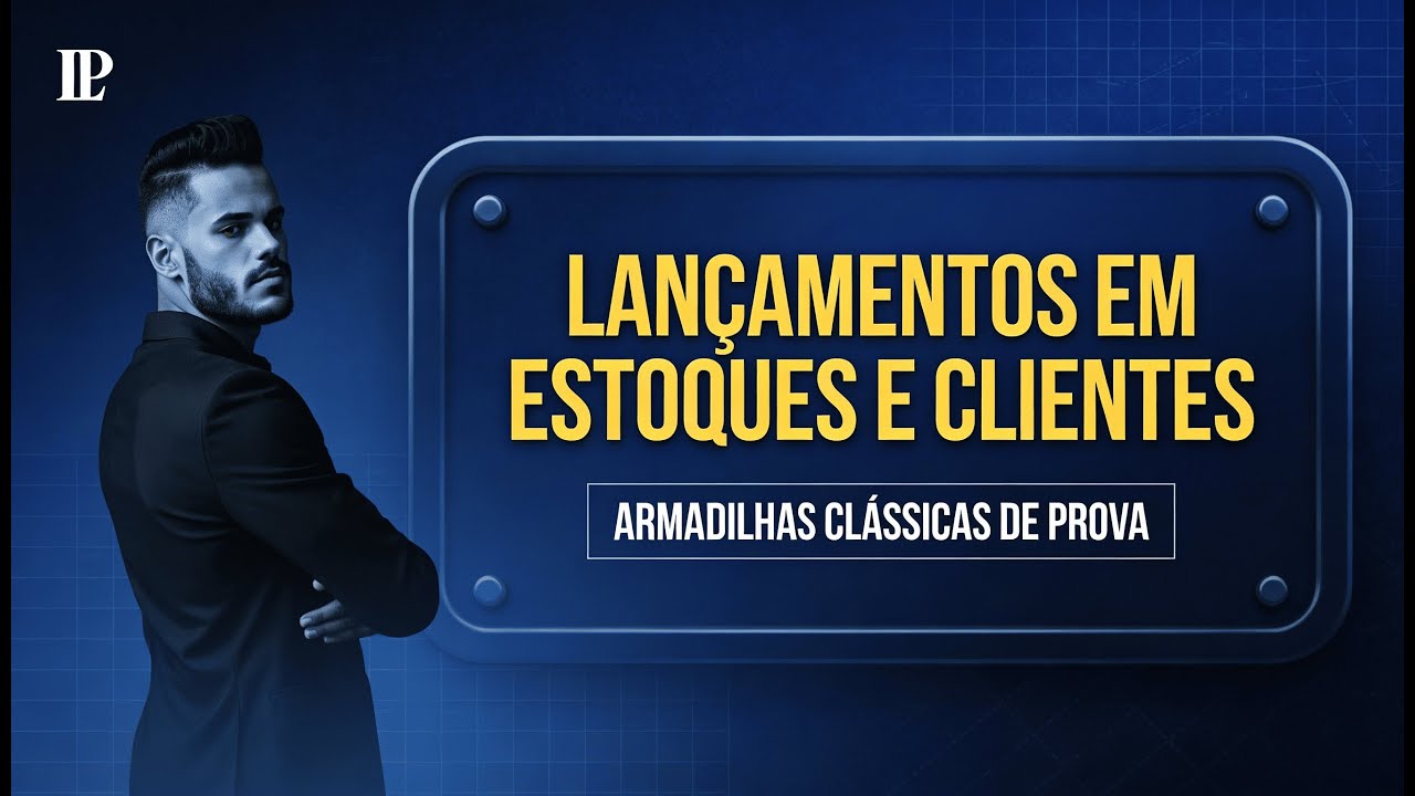 Lançamentos em Estoques e Clientes: armadilhas clássicas de prova | Contabilidade para Concursos