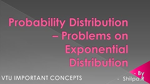 Probability Distribution - Problems on Exponential Distribution.