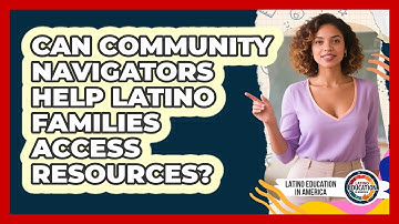 Can Community Navigators Help Latino Families Access Resources? - Latino Education in America