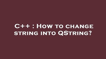 C++ : How to change string into QString?