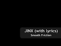 Smooth friction jinx with lyrics