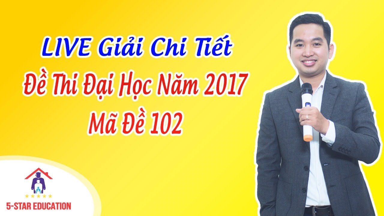 Đề thi thử đại học năm 2017 | LIVE Giải Chi Tiết Đề Thi Đại Học Năm 2017 – Mã Đề 102 | Giáo Viên: Thầy Tuấn