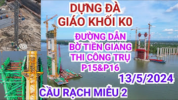 Toàn cảnh cầu Rạch Miễu 2 ngày 13/5/2024 tiến hành khoan cọc nhồi trụ P15 & P16 bờ Tiền Giang