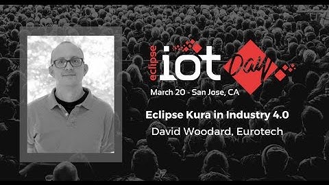 Eclipse Kura in Industry 4.0 – David Woodard