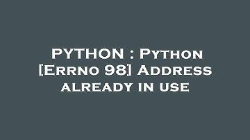 PYTHON : Python [Errno 98] Address already in use