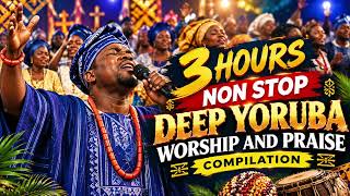 3 Hours Non-stop Deep Yoruba Worship and Praise Compilation 2026